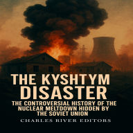 The Kyshtym Disaster: The Controversial History of the Nuclear Meltdown Hidden by the Soviet Union