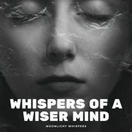 Whispers of a Wiser Mind: Calming Affirmations to Quiet Overthinking