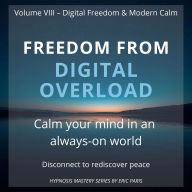Freedom from Digital Overload: Calm your mind in an always on-world