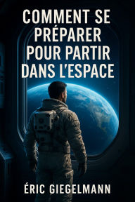 Comment se Préparer pour Partir dans l'Espace
