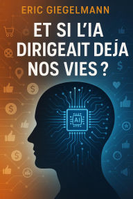 Et si l'IA Dirigeait Déjà Nos Vies ?