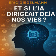 Et si l'IA Dirigeait Déjà Nos Vies ?