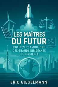 Les Maîtres du Futur, Projets et Ambitions des Grands Dirigeants du 21e Siècle