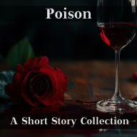 Theme is Poison, The - A Short Story Collection: Stories revolving around one of humanities more subtle killing methods