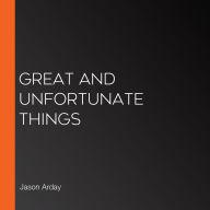 Great and Unfortunate Things