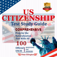 US Citizenship Test Study Guide: Comprehensive Prep for the Naturalization Test with all 100 Official USCIS Questions & Answers