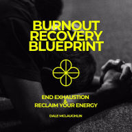 Burnout Recovery Blueprint: End Exhaustion & Reclaim Your Energy