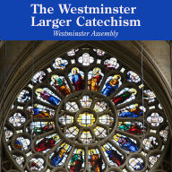 The Westminster Larger Catechism