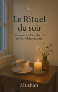 Le Rituel du Soir: Retrouver le calme et la clarté à la fin de chaque journée