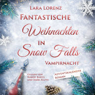 Vampirnacht - Fantastische Weihnachten in Snow Falls - Romantasy Adventskalenderroman, Band 1 (ungekürzt)