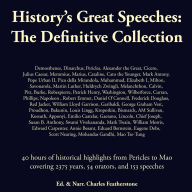 History's Great Speeches: The Definitive Collection: 40 hours of historical highlights from Pericles to Mao covering 54 orators, and 153 speeches