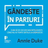Gânde¿te în pariuri: Cum s¿ iei decizii mai inteligente când nu ai toate datele la dispozi¿ie