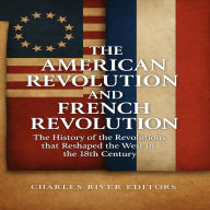 The American Revolution and French Revolution: The History of the Revolutions that Reshaped the West in the 18th Century