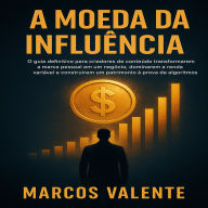 A Moeda da Influência: O guia definitivo para criadores de conteúdo transformarem a marca pessoal em um negócio, dominarem a renda variável e construírem um patrimônio à prova de algoritmos.