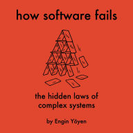 How Software Fails: The Hidden Laws of Complex Systems