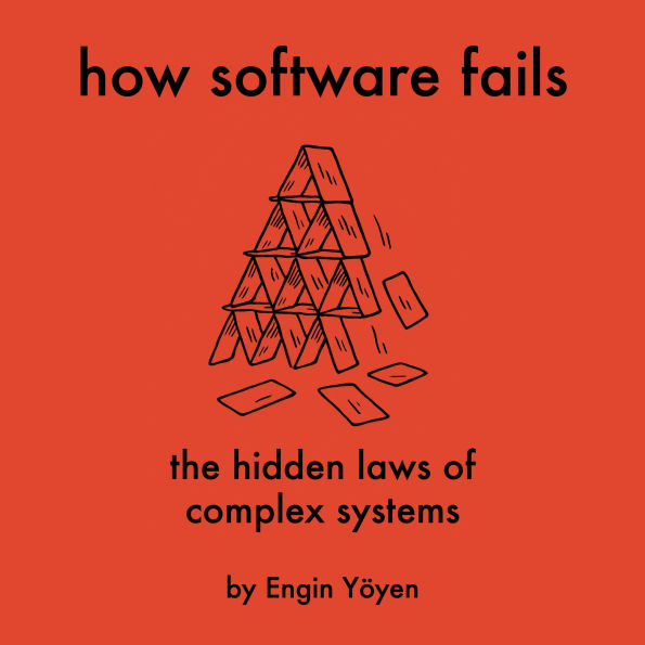 How Software Fails: The Hidden Laws of Complex Systems