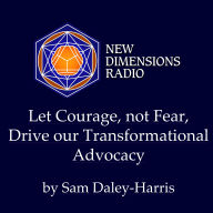 Let Courage, Not Fear, Drive Our Transformational Advocacy