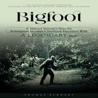 Bigfoot: An Action-packed Creature Feature Filled With Cryptid Terror and Suspense (A Military Veteran's Hunt for Redemption Becomes a Terrifying Encounter With a Legendary Myth)