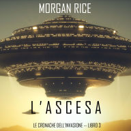 l'Ascesa (Le cronache dell'invasione-Libro Tre): Narrato digitalmente con voce sintetizzata