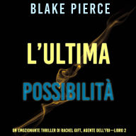 L'ultima possibilità (Un emozionante thriller di Rachel Gift, Agente dell'FBI - Libro 2): Narrato digitalmente con voce sintetizzata