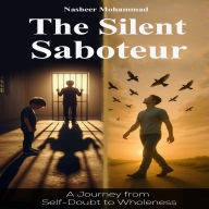 The Silent Saboteur: A Journey from Self-Doubt to Wholeness