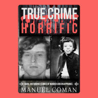 True Crime Horrific Episodes 5: Dark, disturbing stories of murder and Disappearance.