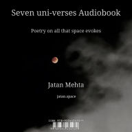 Seven uni-verses Audiobook: Poetry on all that space evokes