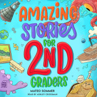 Amazing Stories for Second Graders: An Adventure-Filled 2nd Grade Reading Book with Brain-Boosting Comprehension Activities