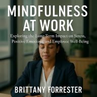 Mindfulness at Work: Exploring the Long-Term Impact on Stress, Positive Emotions, and Employee Well-Being