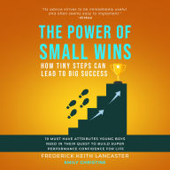 The Power Of Small Wins: How Tiny Steps Can Lead To Big Success: 10 Must Have Attributes Young Boys Need In Their Quest To Build Super Performance Confidence For Life