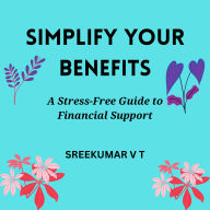 Simplify Your Benefits: A Stress-Free Guide to Financial Support