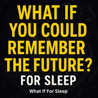 What If You Could Remember the Future