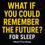 What If You Could Remember the Future