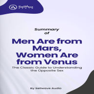 Summary of Men Are from Mars, Women Are from Venus: The Classic Guide to Understanding the Opposite Sex (Abridged)