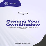 Summary of Owning Your Own Shadow: Understanding the Dark Side of the Psyche (Abridged)
