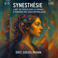 Synesthésie: L'Art de Percevoir le Monde à Travers des Sens Entrelacés