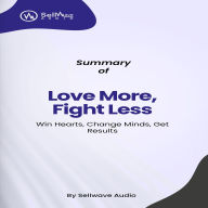 Summary of Love More, Fight Less: Communication Skills Every Couple Needs: A Relationship Workbook for Couples (Abridged)