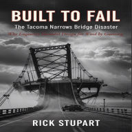 Built to Fail: The Tacoma Narrows Bridge Disaster: Why Engineers Shouldn't Design for Wind by Guessing