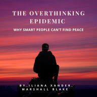 The Overthinking Epidemic: Why Smart People Can't Find Peace