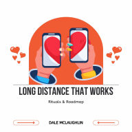 Long Distance That Works: Rituals & Roadmap