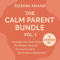 Calm Parent Bundle, The (Vol. 1): 3 Audio Books In 1 Includes The Calm Parent,The Modern Parent's Survival Guide & The Anxious Generation
