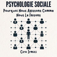 Psychologie Sociale: Pourquoi Nous Agissons Comme Nous Le Faisons