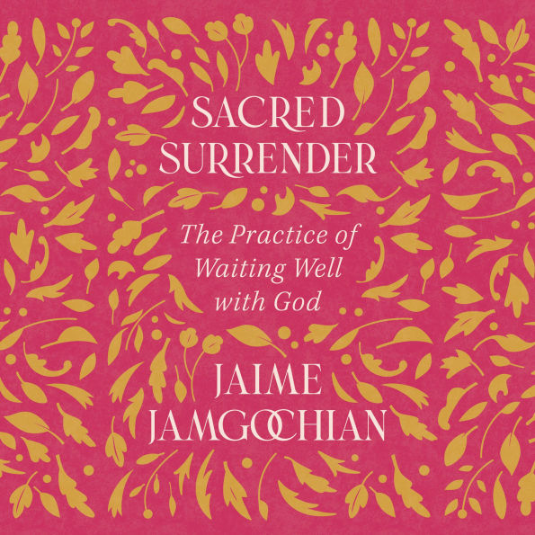 Sacred Surrender: The Practice of Waiting Well with God