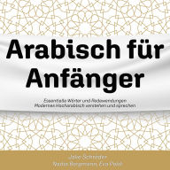 Arabisch für Anfänger: Essentielle Wörter und Redewendungen -- Modernes Hocharabisch verstehen und sprechen (Abridged)