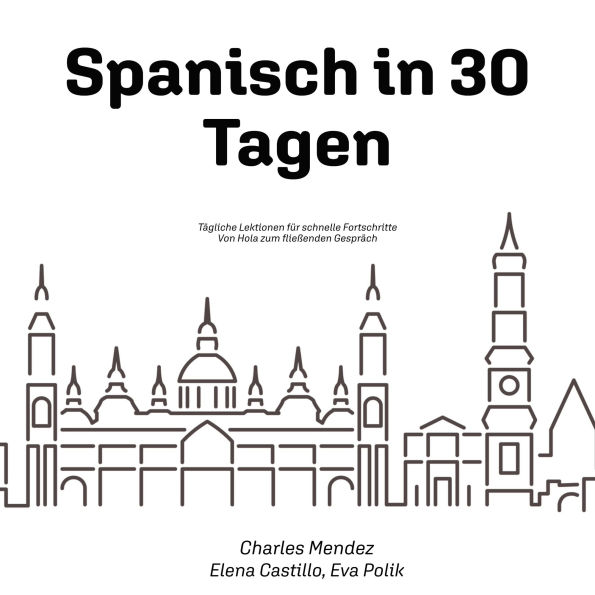 Spanisch in 30 Tagen: Tägliche Lektionen für schnelle Fortschritte - Von Hola zum fließenden Gespräch (Abridged)