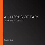 A Chorus of Ears: On 'the voice of the poem'