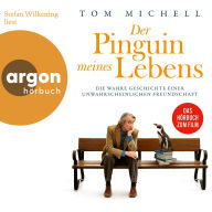 Der Pinguin meines Lebens - Die wahre Geschichte einer unwahrscheinlichen Freundschaft (Ungekürzte Lesung)
