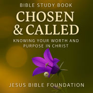 Bible Study Book Chosen & Called: Knowing Your Worth and Purpose in Christ