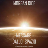 Messaggi dallo Spazio (Le Cronache dell'invasione- Libro Uno): Un thriller fantascientifico: Narrato digitalmente con voce sintetizzata