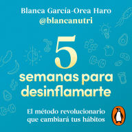 5 semanas para desinflamarte: El método revolucionario que cambiará tus hábitos